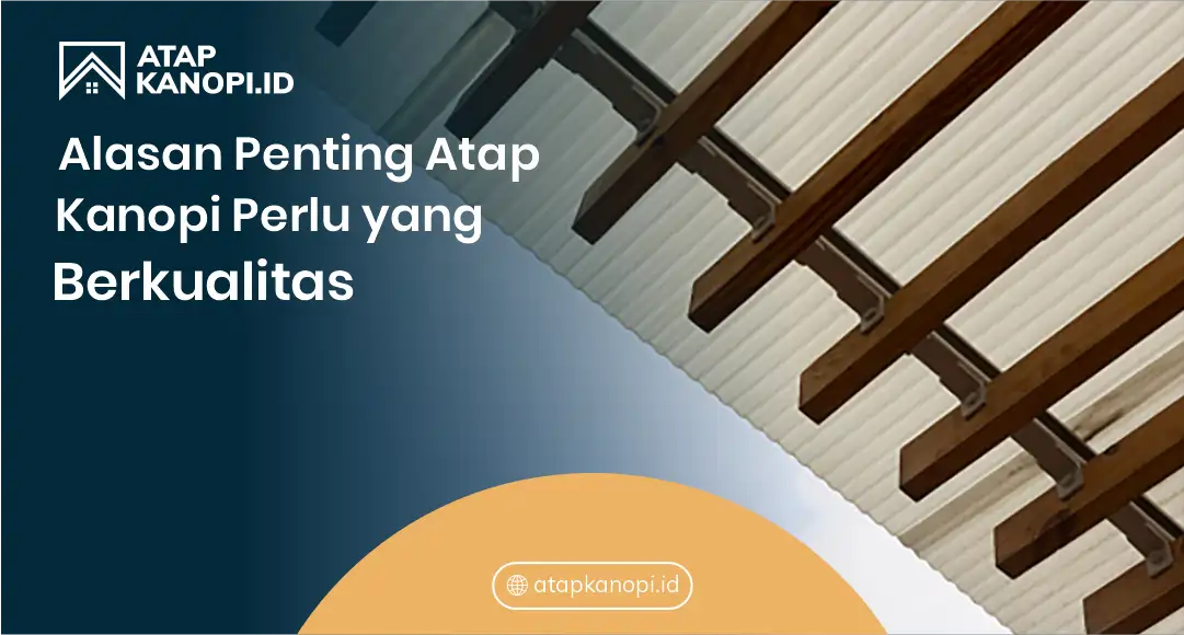 Alasan Penting Atap untuk Kanopi Perlu yang Berkualitas