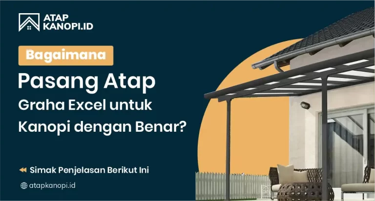 Bagaimana Pasang Atap Graha Excel untuk Kanopi dengan Benar?