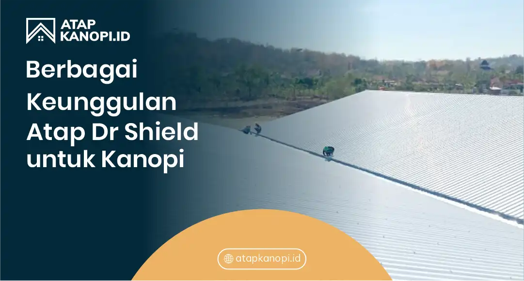 Berbagai Keunggulan Atap Dr Shield untuk Kanopi