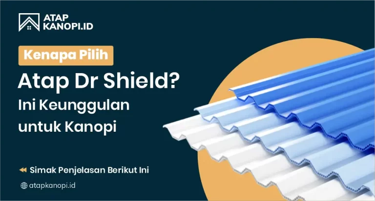 Kenapa Pilih Atap Dr Shield Ini Keunggulan Untuk Kanopi