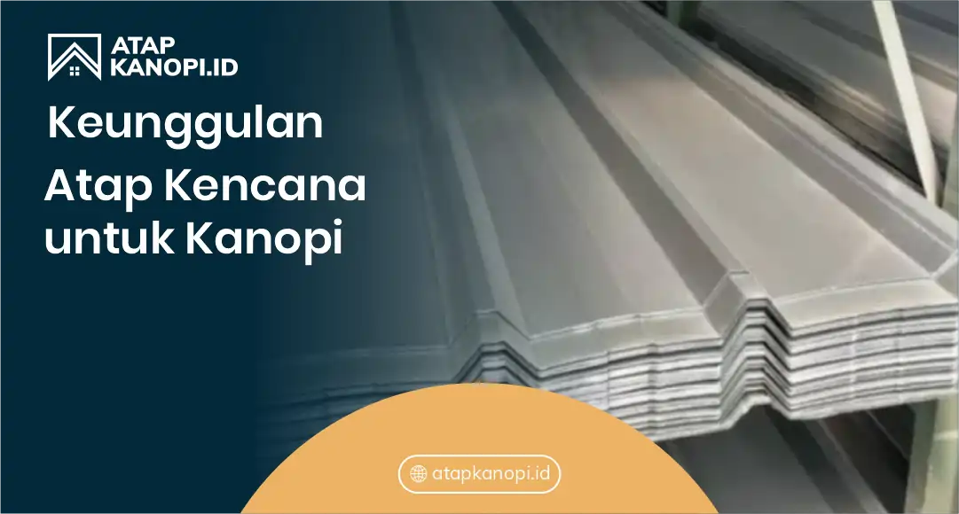 Keunggulan Atap Kencana untuk Kanopi