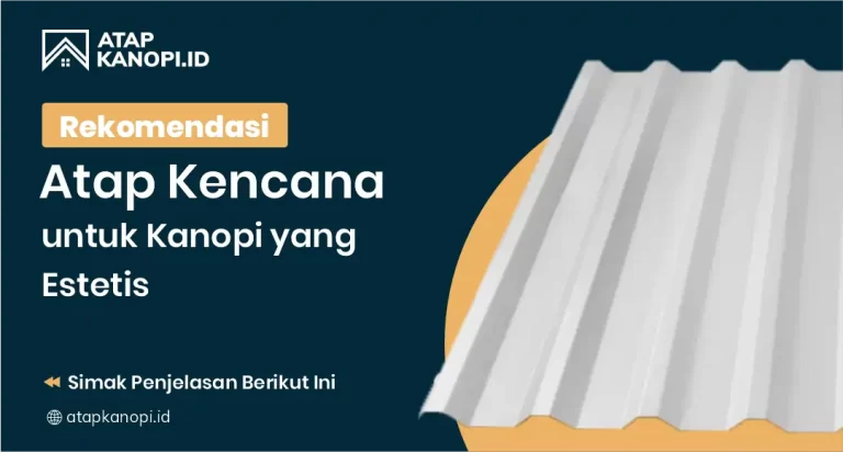 Rekomendasi Atap Kencana untuk Kanopi yang Estetis