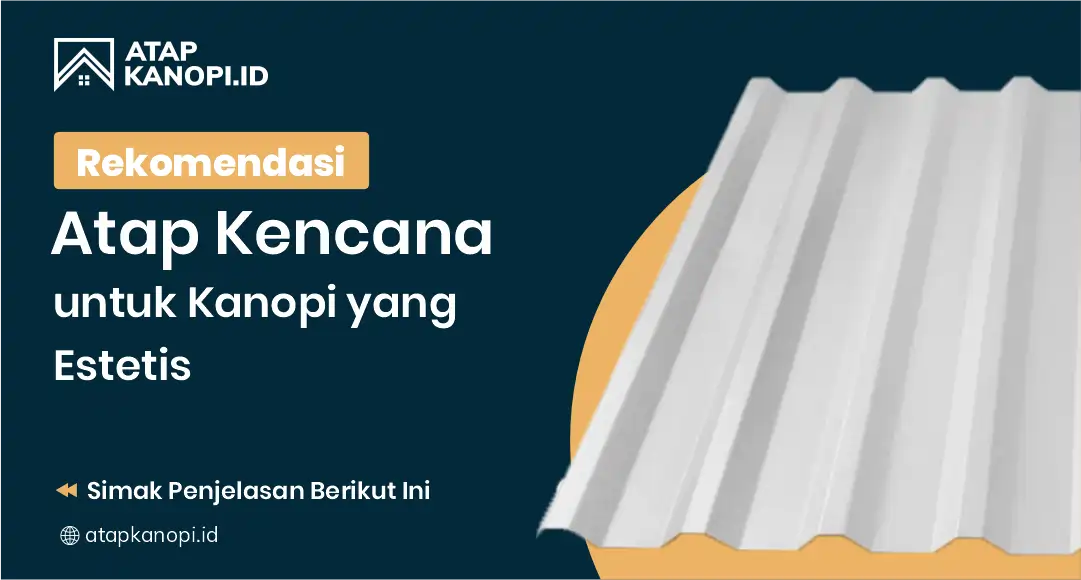 You are currently viewing Rekomendasi Atap Kencana untuk Kanopi yang Estetis