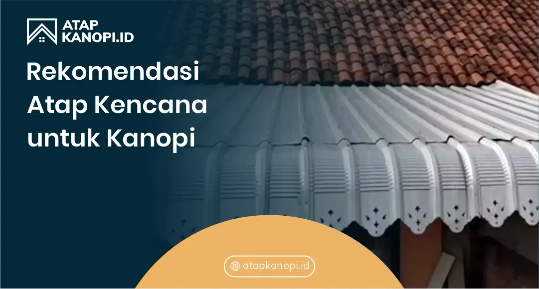 Rekomendasi Atap Kencana untuk Kanopi