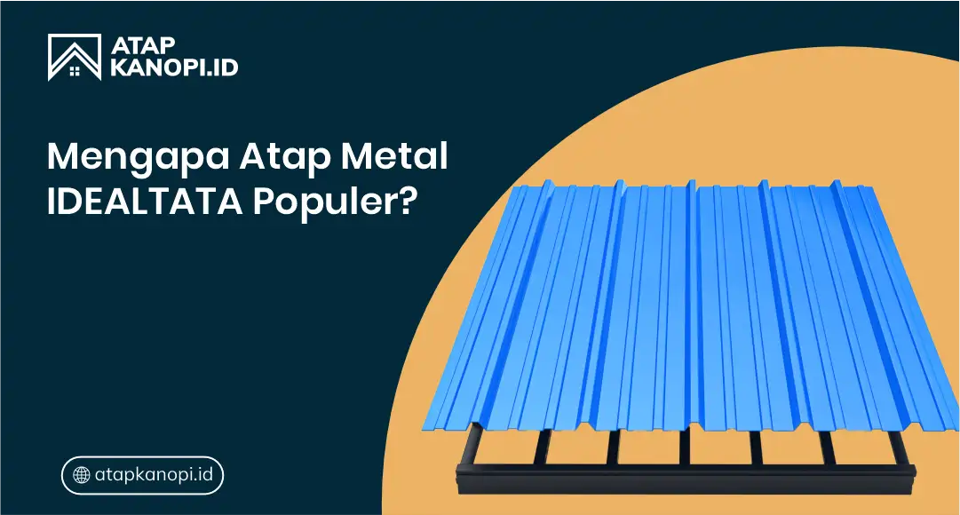 Mengapa Atap Metal Idealtata Populer ?