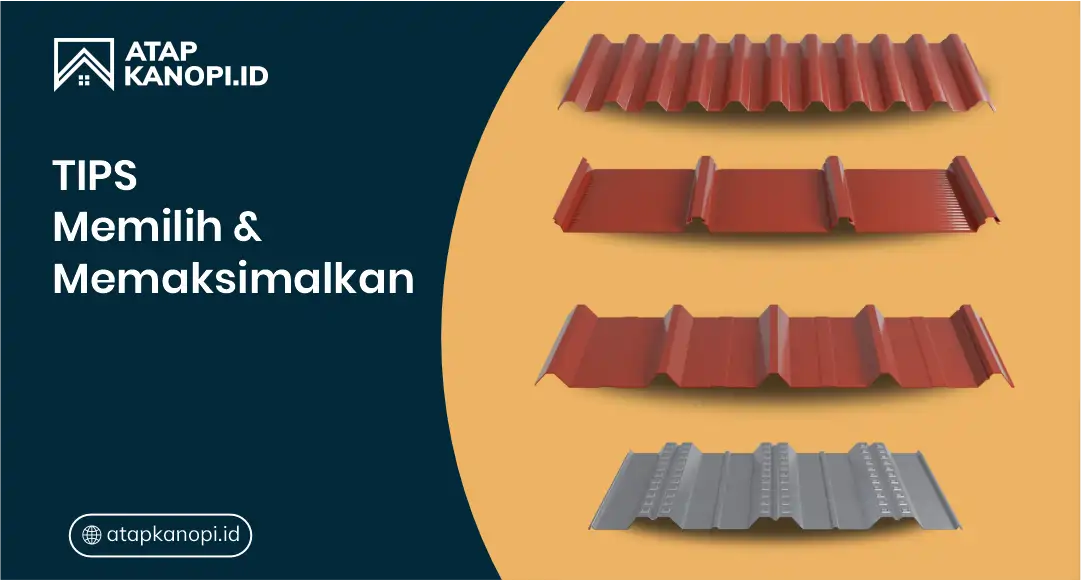 Tips Memilih dan Memaksimalkan Penggunaan Atap Metal Idealtata
