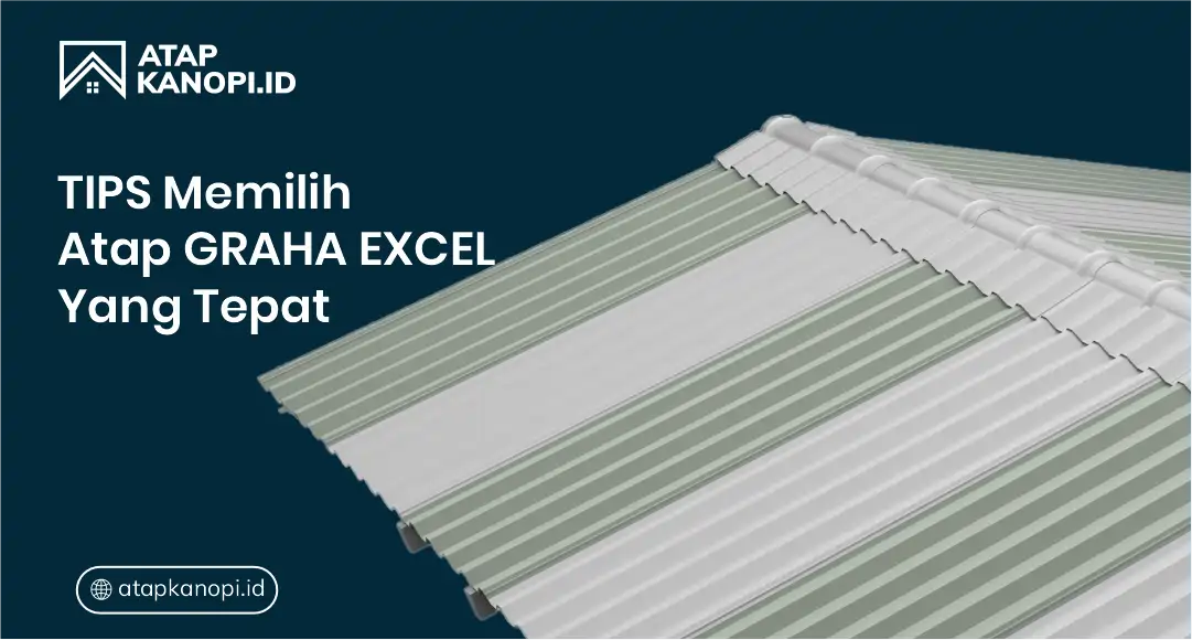 Tips Memilih Atap Graha Excel yang Tepat