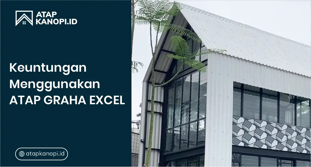 Keuntungan Menggunakan Atap Graha Excel