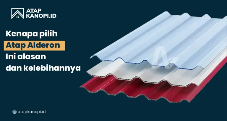 Kenapa Pilih Atap Alderon? Ini Alasan dan Kelebihannya