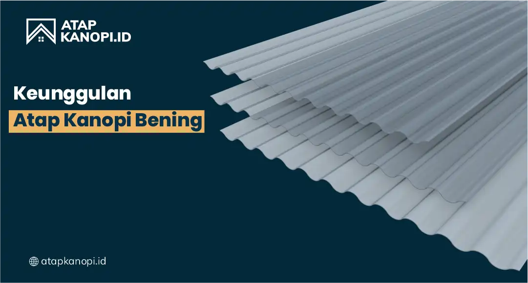 Keunggulan Atap Kanopi Bening