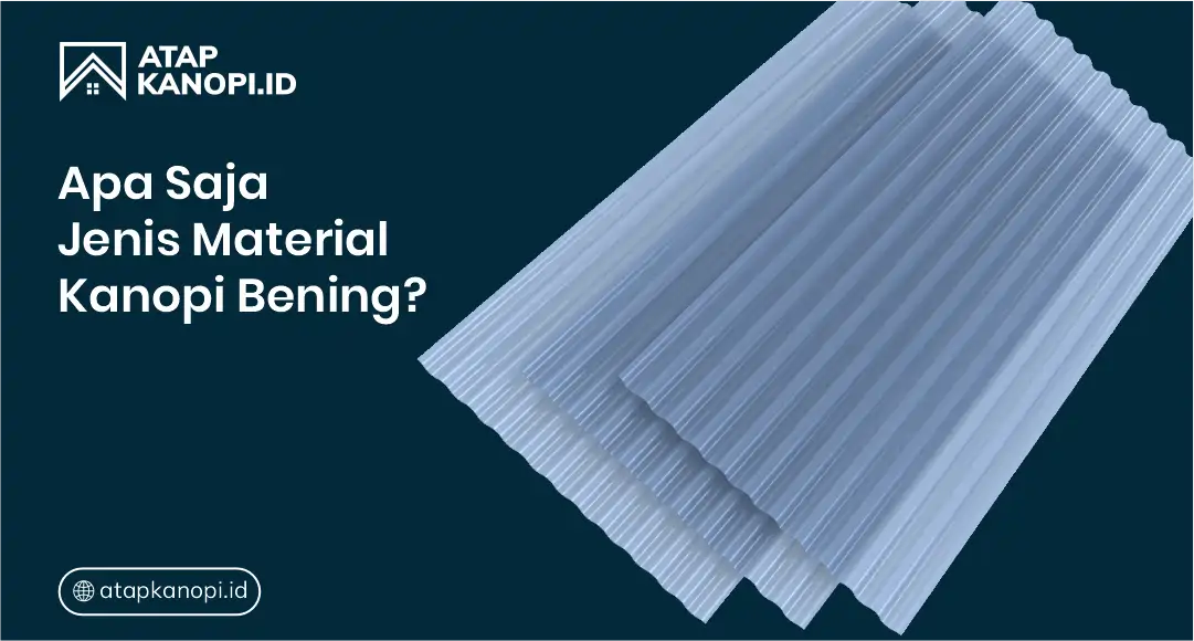 Apa saja jenis material pada atap kanopi bening?