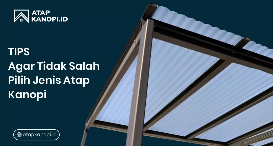 tips agar tidak salah pilih jenis atap kanopi bening