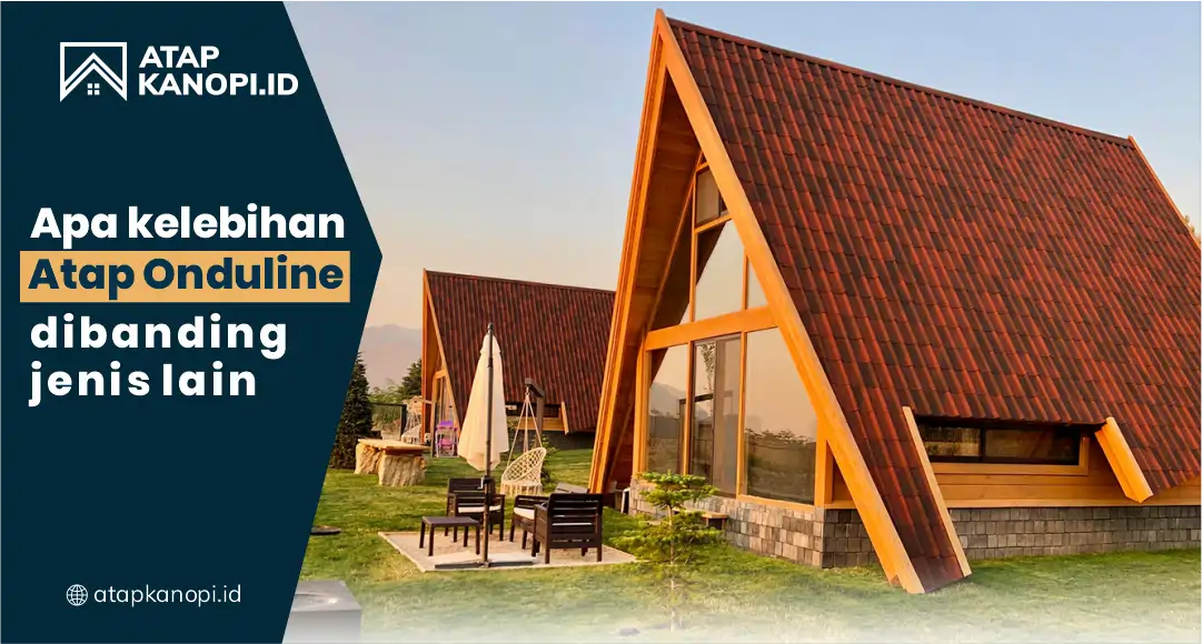 Apa Kelebihan Atap Onduline Dibanding Jenis Lain