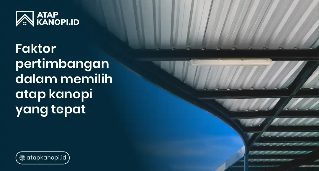Faktor Pertimbangan Dalam Memilih Atap Kanopi yang Tepat