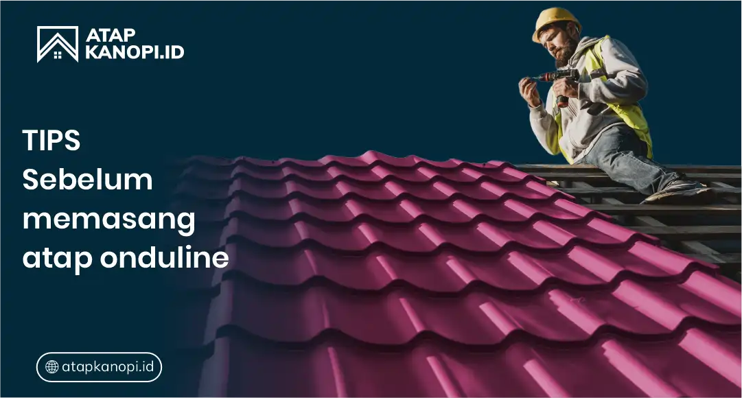 Tips Sebelum Memasang Atap Onduline