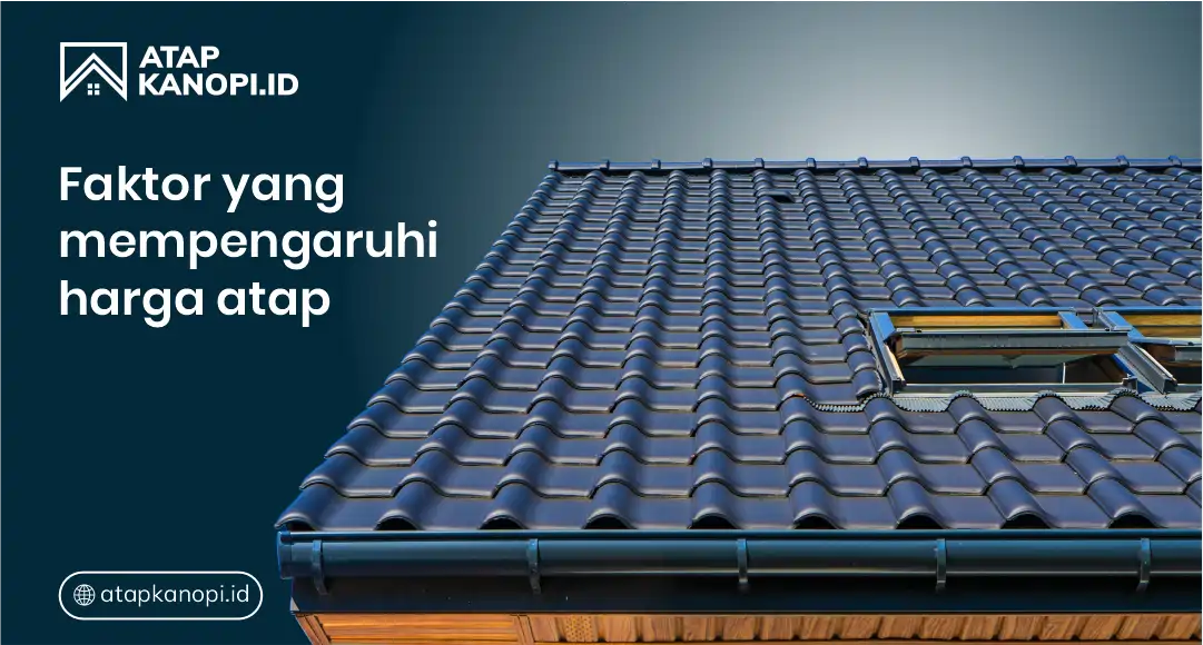 Faktor yang Mempengaruhi Harga Atap