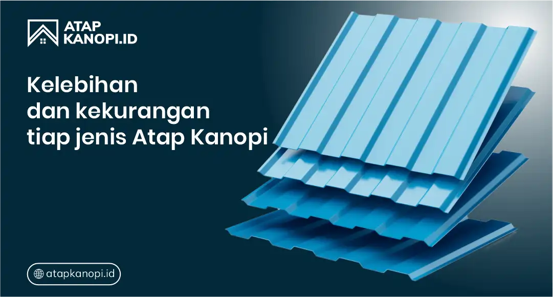 Kelebihan dan Kekurangan tiap Jenis Atap Kanopi