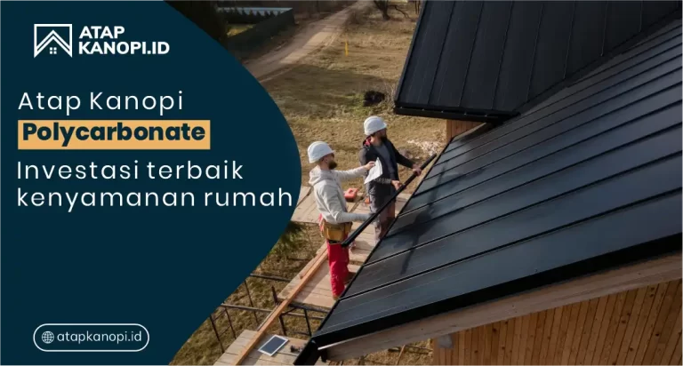Atap Kanopi Polycarbonate: Investasi untuk Kenyamanan Rumah