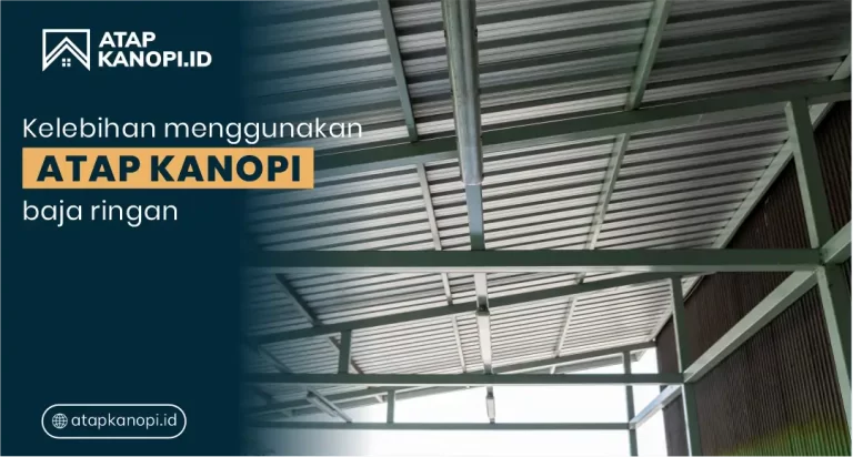 Kelebihan Menggunakan Atap Kanopi Baja Ringan