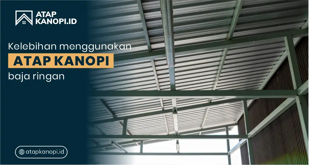 You are currently viewing Kelebihan Menggunakan Atap Kanopi Baja Ringan