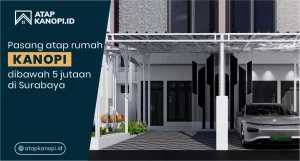 Read more about the article Pasang Atap Rumah Kanopi dibawah 5 Jutaan Surabaya