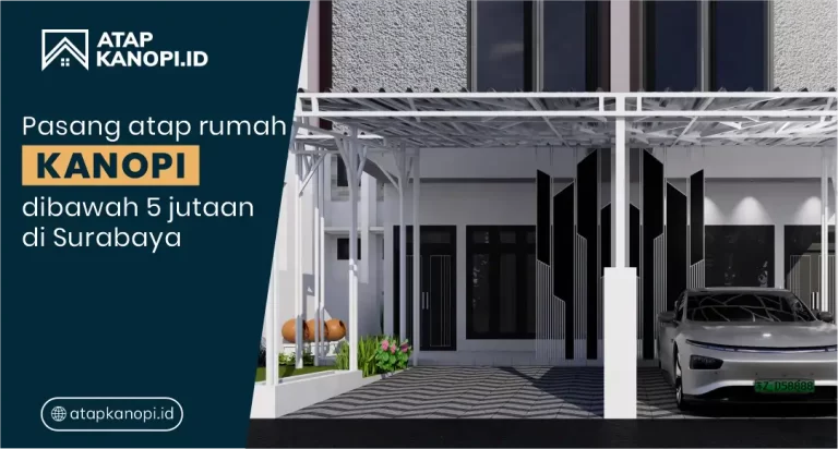 Pasang Atap Rumah Kanopi dibawah 5 Jutaan Surabaya