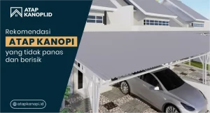 Read more about the article Rekomendasi Atap Kanopi yang Tidak Panas dan Berisik