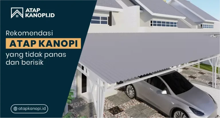 Rekomendasi Atap Kanopi yang Tidak Panas dan Berisik