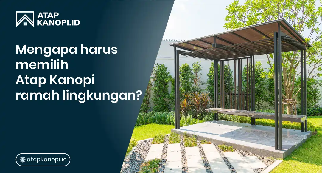 Mengapa Harus Memilih Atap Kanopi Ramah Lingkungan?