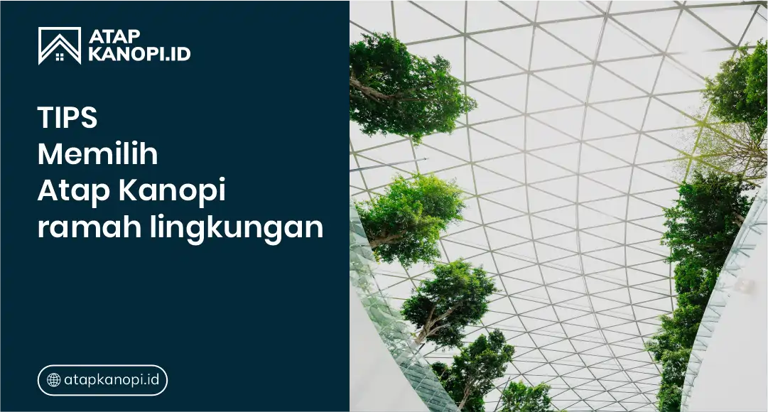 Tips Memilih Atap Kanopi Ramah Lingkungan