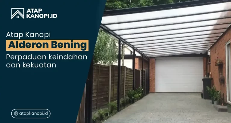 Atap Kanopi Alderon Bening: Perpaduan Keindahan dan Kekuatan