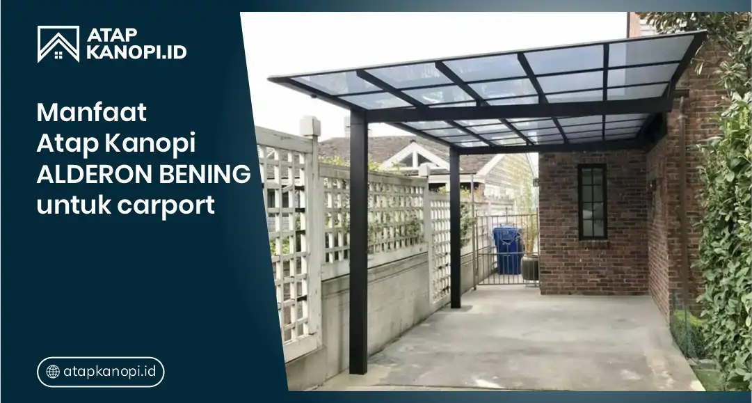 Manfaat Atap Kanopi Alderon Bening untuk Carport