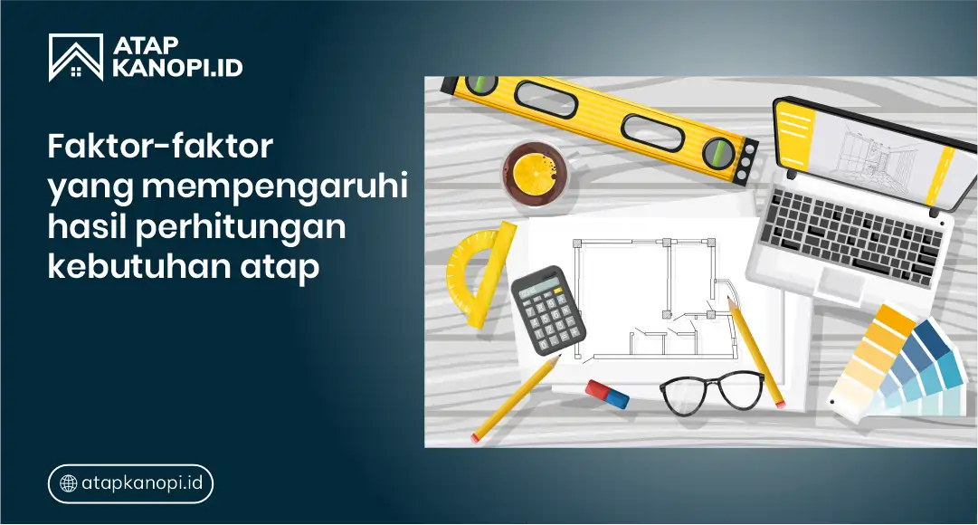 Faktor-Faktor yang Mempengaruhi Hasil Perhitungan Kebutuhan Atap