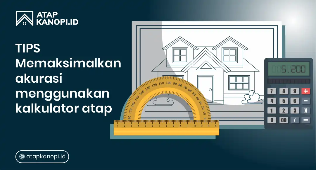 Tips Memaksimalkan Akurasi Menggunakan Kalkulator Atap