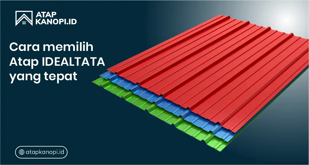 Cara Memilih Atap Idealtata untuk Kanopi yang Tepat