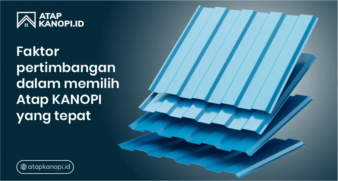 Faktor Pertimbangan Dalam Memilih Atap Kanopi yang Tepat