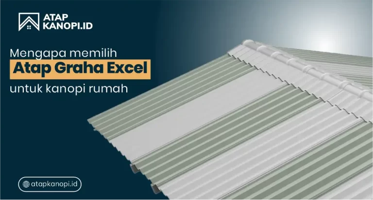 Mengapa Pilih Atap Graha Excel untuk Kanopi Rumah