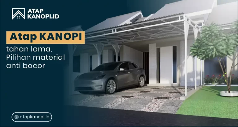 Atap Kanopi Tahan Lama: Pilihan Material Anti Bocor