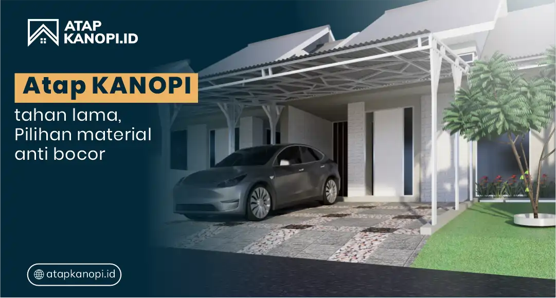 Atap Kanopi Tahan Lama: Pilihan Material Anti Bocor