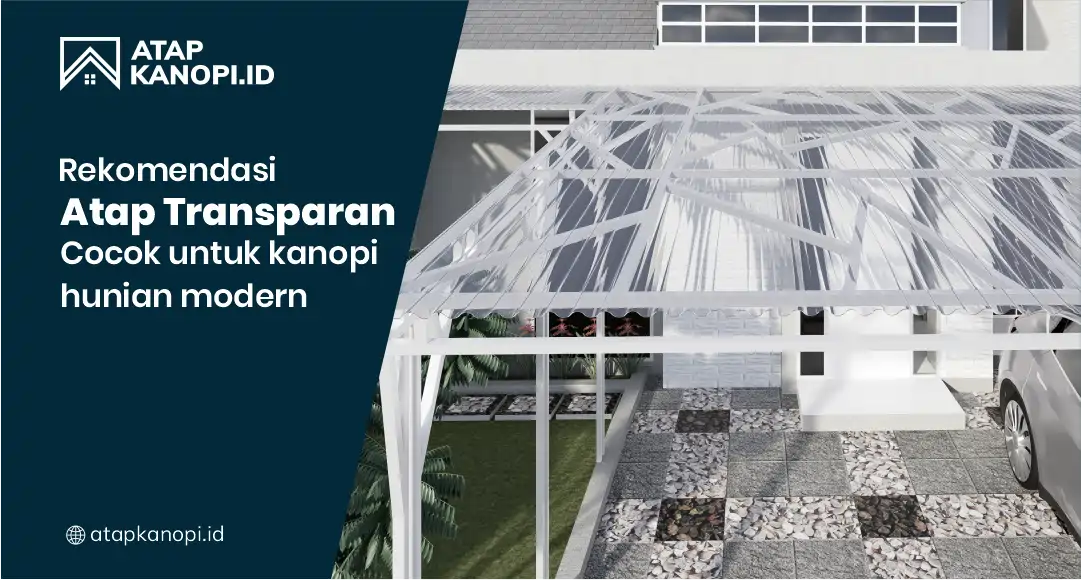 Rekomendasi Atap Transparan Cocok untuk Kanopi Hunian Modern