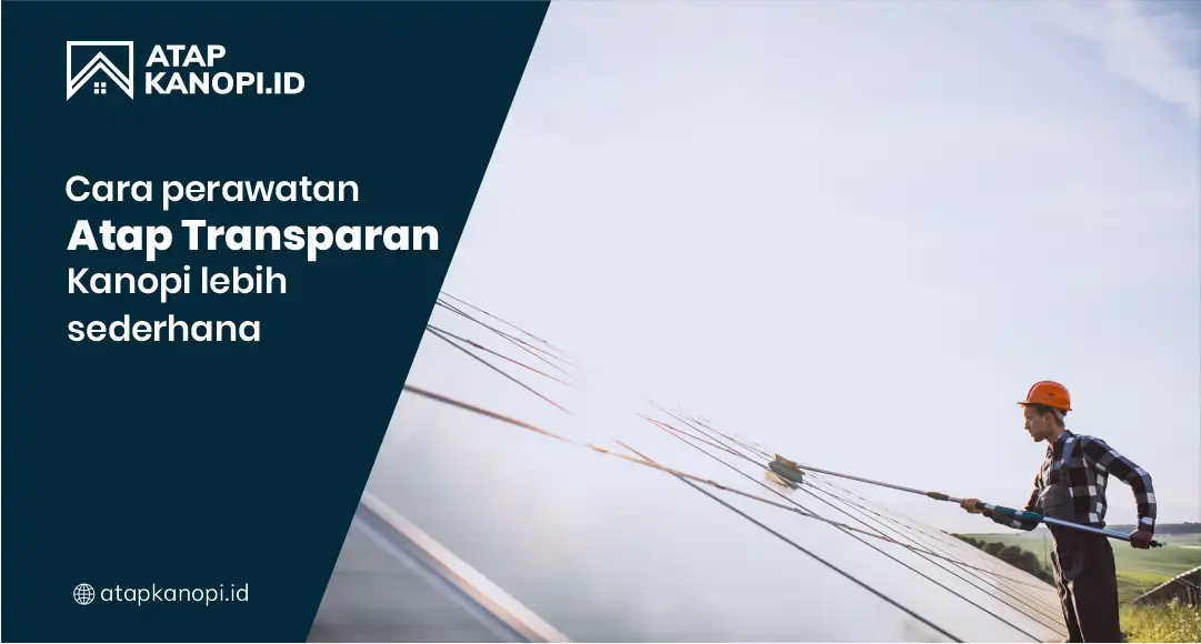 Cara Perawatan Atap Transparan Kanopi Lebih Sederhana