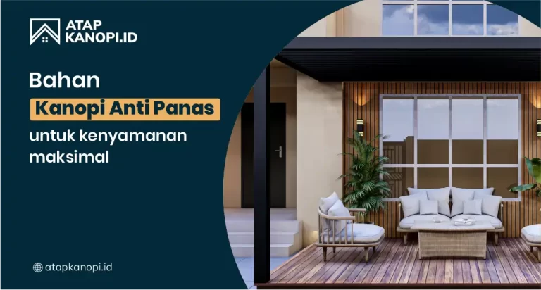 Bahan Kanopi Anti Panas untuk Kenyamanan Maksimal