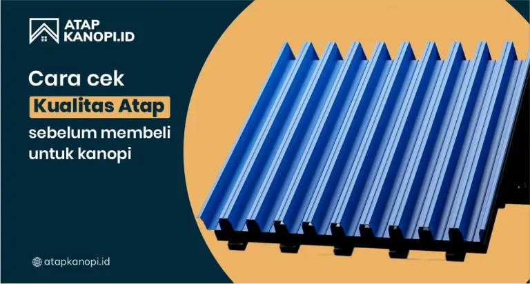 Cara Cek Kualitas Atap Sebelum Membeli untuk Kanopi