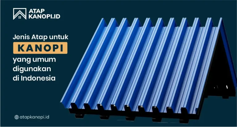 Jenis Atap untuk Kanopi yang Umum Digunakan di Indonesia