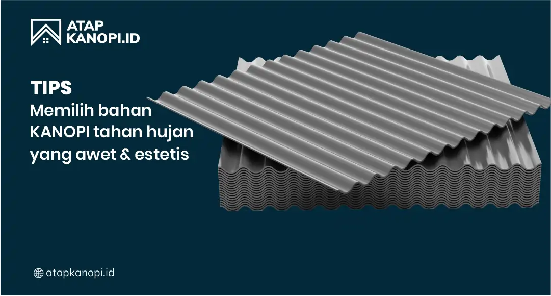 Tips Memilih Bahan Kanopi Tahan Hujan yang Awet dan Estetis