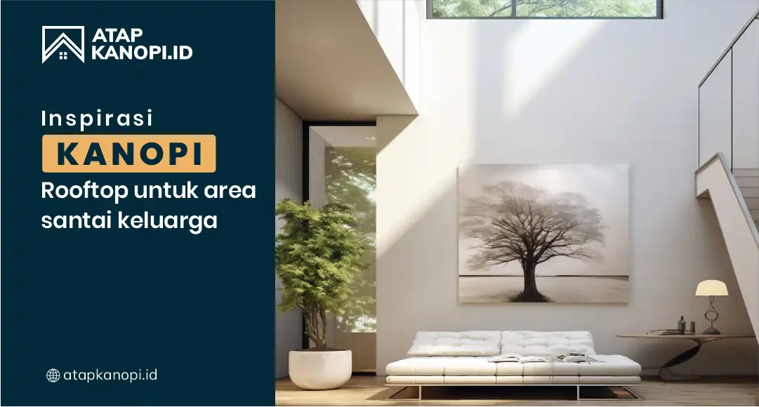 You are currently viewing Inspirasi Kanopi Rooftop untuk Area Santai Keluarga