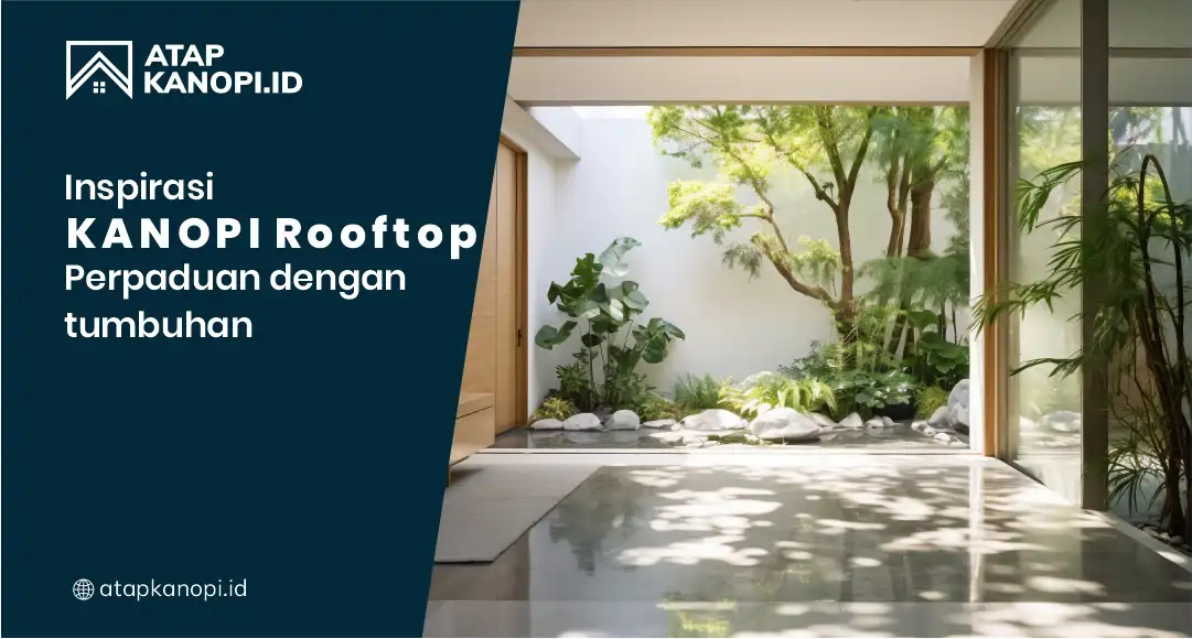 Inspirasi Kanopi Rooftop Perpaduan dengan Tumbuhan