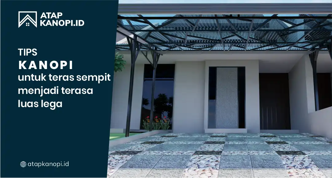 Tips Kanopi untuk Teras Sempit Menjadi Terasa Luas Lega