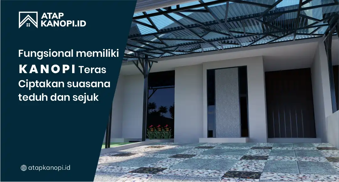 Fungsional Memiliki Kanopi Teras Ciptakan Suasana Teduh dan Sejuk
