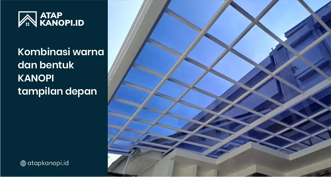 Kombinasi Warna dan Bentuk Kanopi Tampilan Depan